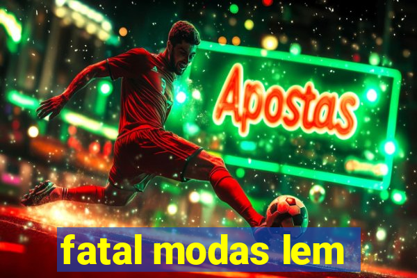 fatal modas lem